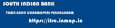 SOUTH INDIAN BANK  TAMIL NADU DHARMAPURI PENNAGARAM   ifsc code